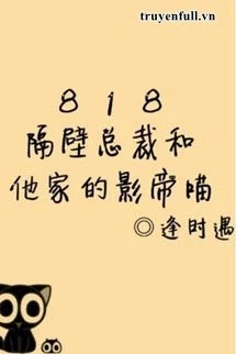 [Truyện Chữ] - Tổng Tài Nhà Số 818 Và Con Mèo Của Hắn