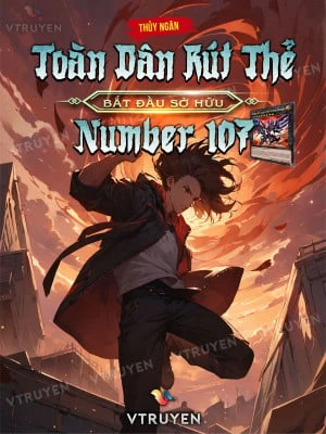 [Truyện Chữ] - Toàn Dân Rút Thẻ: Bắt Đầu Sở Hữu Number 107!