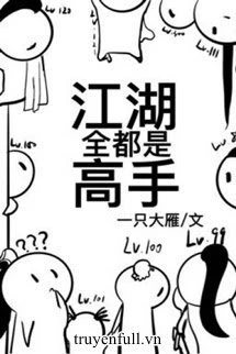 [Truyện Chữ] - Toàn Giang Hồ Đều Là Cao Thủ