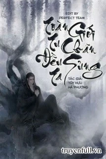 [Truyện Chữ] - Toàn Giới Tu Chân Đều Sủng Ta