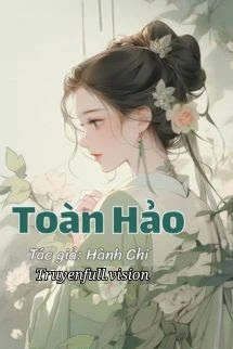 [Truyện Chữ] - Toàn Hảo - Hành Chi
