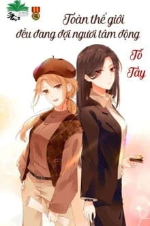 [Truyện Chữ] - Toàn Thế Giới Đều Đợi Ngươi Động Tâm