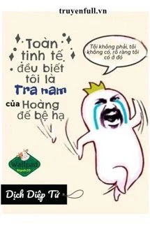[Truyện Chữ] - Toàn Tinh Tế Đều Biết Tôi Là Tra Nam Của Hoàng Đế Bệ Hạ