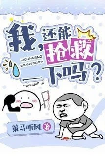[Truyện Chữ] - Tôi, Còn Có Thể Cứu Vãn Một Chút Không?