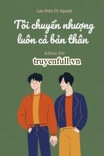 [Truyện Chữ] - Tôi Chuyển Nhượng Luôn Cả Bản Thân