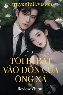 [Truyện Chữ] - Tôi Bị Bắt Vào Đồn Của Ông Xã