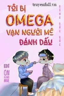 [Truyện Chữ] - Tôi Bị Omega Vạn Người Mê Đánh Dấu