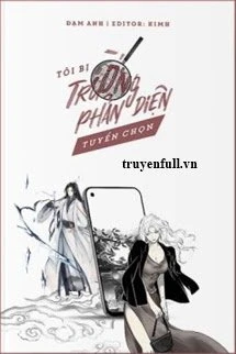 [Truyện Chữ] - Tôi Bị Trường Phản Diện Tuyển Chọn