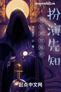 [Truyện Chữ] - Tôi Đóng Vai Nhà Tiên Tri Trong Tổ Cứu Thế