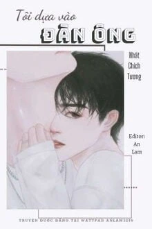 [Truyện Chữ] - Tôi Dựa Vào Đàn Ông