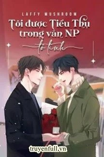 [Truyện Chữ] - Tôi Được Tiểu Thụ Trong Văn Np Tỏ Tình