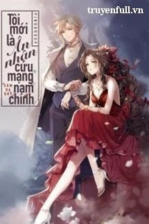 [Truyện Chữ] - Tôi Mới Là Ân Nhân Cứu Nam Chính