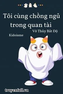 [Truyện Chữ] - Tôi Ngủ Cùng Chồng Trong Quan Tài