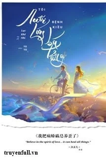 [Truyện Chữ] - Tôi Nuôi Lớn Bá Tổng Bệnh Kiều