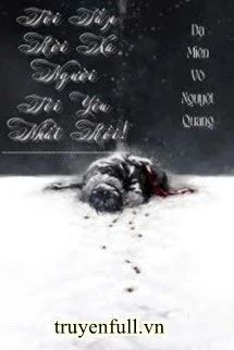 [Truyện Chữ] - Tôi Sắp Rời Xa Người Tôi Yêu Nhất Rồi