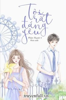 [Truyện Chữ] - Tôi Rất Đáng Yêu