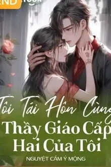 [Truyện Chữ] - Tôi Tái Hôn Cùng Thầy Giáo Cấp Hai Của Tôi