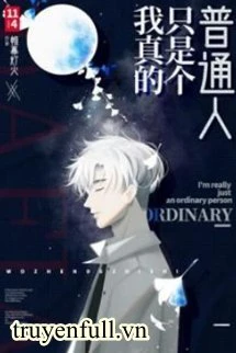 [Truyện Chữ] - Tôi Thực Sự Chỉ Là Một Người Bình Thường
