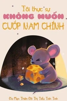 [Truyện Chữ] - Tôi Thực Sự Không Muốn Cướp Nam Chính