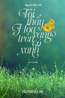 [Truyện Chữ] - Tôi Thấy Hoa Vàng Trên Cỏ Xanh