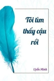 [Truyện Chữ] - Tôi Tìm Thấy Cậu Rồi