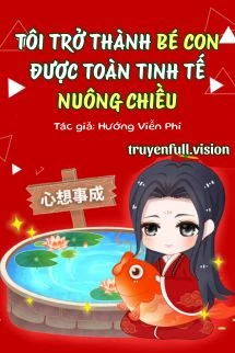 [Truyện Chữ] - Tôi Trở Thành Bé Con Được Toàn Tinh Tế Nuông Chiều
