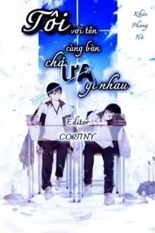 [Truyện Chữ] - Tôi Với Tên Cùng Bàn Chả Ưa Gì Nhau