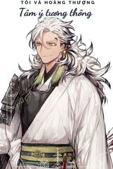 [Truyện Chữ] - Tôi Và Hoàng Thượng, Tâm Ý Tương Thông