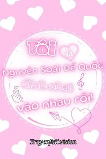 Tôi Và Nguyên Soái Đế Quốc Bị Dính Chặt Vào Nhau Rồi!