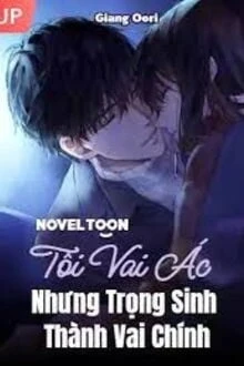 [Truyện Chữ] - Tôi Vai Ác Nhưng Trọng Sinh Thành Vai Chính
