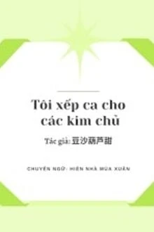 [Truyện Chữ] - Tôi Xếp Ca Cho Các Kim Chủ