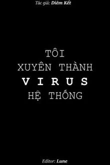 [Truyện Chữ] - Tôi Xuyên Thành Virus Hệ Thống
