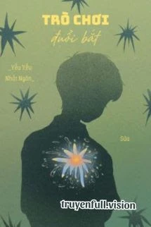 [Truyện Chữ] - Trò Chơi Đuổi Bắt - Yểu Yểu Nhất Ngôn