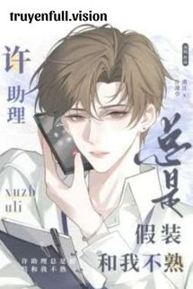 [Truyện Chữ] - Trợ Lý Hứa Luôn Giả Vờ Không Quen Biết Tôi