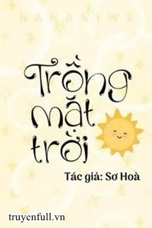 [Truyện Chữ] - Trồng Mặt Trời