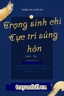 [Truyện Chữ] - Trọng Sinh Chi Cực Trí Sủng Hôn