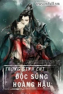 [Truyện Chữ] - Trọng Sinh Chi Độc Sủng Hoàng Hậu