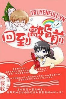 [Truyện Chữ] - Trọng Sinh Chi Hồi Đáo Ly Hôn Tiền (Trở Lại Trước Khi Ly Hôn)