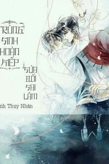 [Truyện Chữ] - Trọng Sinh Hoàn Kiếp: Sửa Đổi Sai Lầm