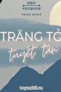 [Truyện Chữ] - Trăng Tỏ Tuyết Tan