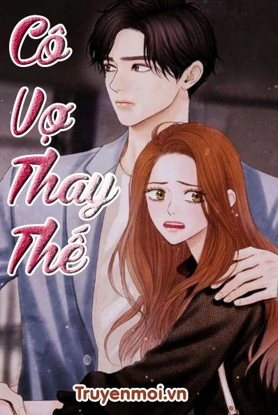 [Truyện Chữ] - Cô Vợ Thay Thế