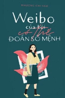 [Truyện Chữ] - Weibo Của Tôi Có Thể Đoán Số Mệnh