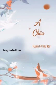 [Truyện Chữ] - A Châu