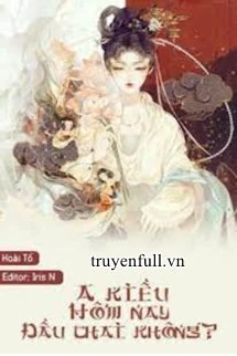 [Truyện Chữ] - A Kiều Hôm Nay Đầu Thai Không?