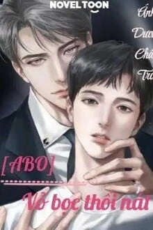 [Truyện Chữ] - [ABO] Vỏ Bọc Thối Nát