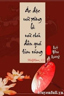 [Truyện Chữ] - Ác Độc Nữ Xứng Là Nữ Chủ Đầu Quả Tim Sủng