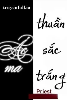 [Truyện Chữ] - Ác Ma Thuần Sắc Trắng - Priest