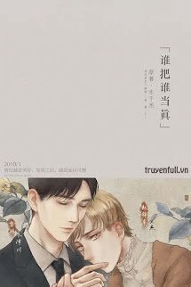 [Truyện Chữ] - Ai Đem Ai Là Thật