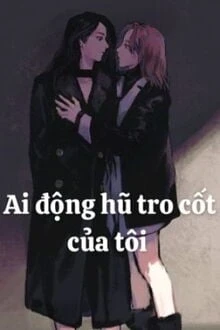 [Truyện Chữ] - Ai Động Hũ Tro Cốt Của Ta