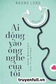 [Truyện Chữ] - Ai Động Vào Ống Nghe Của Tôi